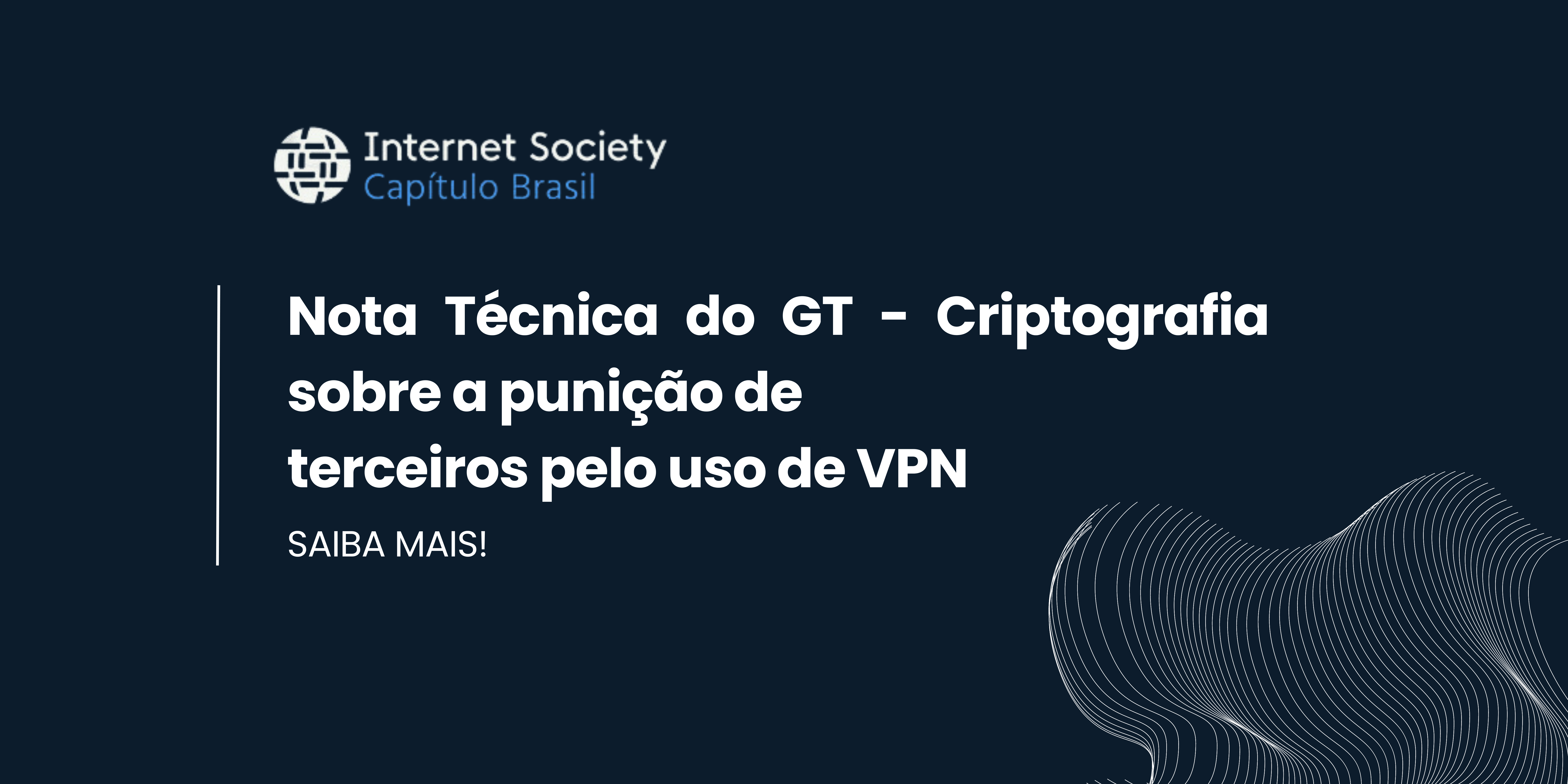 Nota Técnica do GT - Criptografia sobre a punição de terceiros pelo uso de VPN